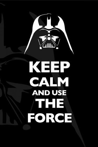 Keep calm and use the force